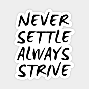 Never Settle Always Strive Magnet