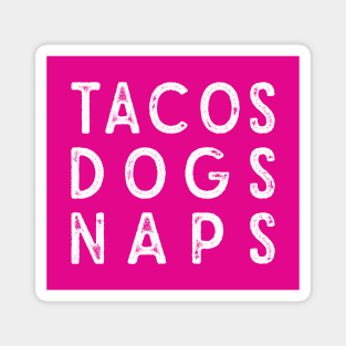 Tacos Dogs Naps - Magenta Magnet