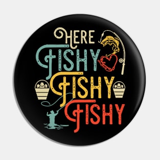 Here Fishy Fishy Fishy Fishing Lovers Pin