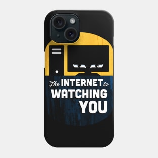 The Internet Is Watching You Phone Case