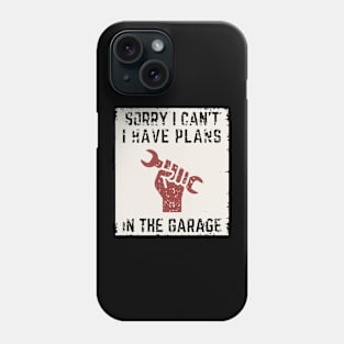 Sorry I Can't I Have Plans In The Garage | Funny Words | Funny Gift Phone Case