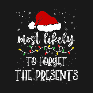 Most Likely To Forget The Presents Christmas T-Shirt