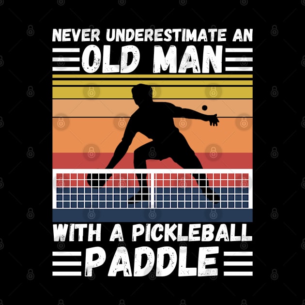 Never underestimate an old man with a pickleball paddle by JustBeSatisfied
