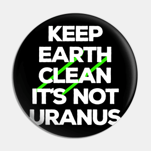 Keep Earth Clean It's Not Uranus Pin