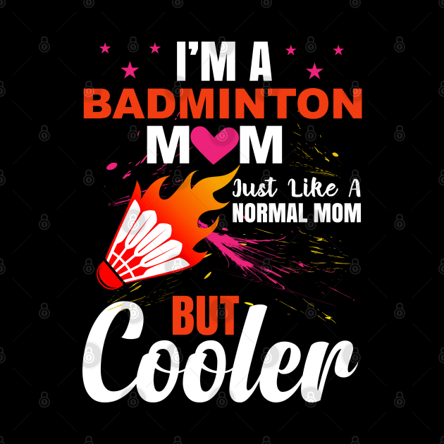 I am  a  badminton mom just like a normal mom but cooler by sharukhdesign