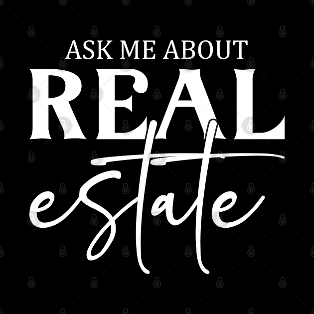 Funny Real Estate Agent Realtor Saying Ask Me About Real Estate by Nisrine