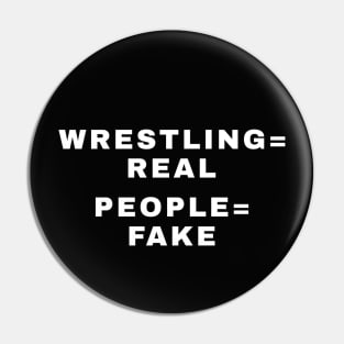 WRESTLING is REAL, PEOPLE are FAKE (Pro Wrestling) Pin