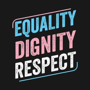 Trans Pride Equality Dignity Respect Transgender LGBT T-Shirt