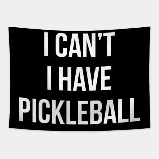 I Can't I Have Pickleball Funny Quote Tapestry