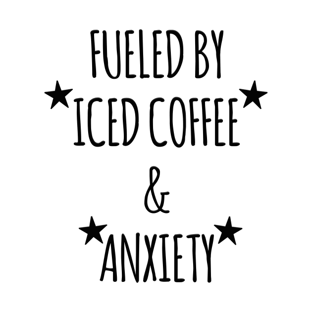 Anxiety Fuel - Fueled by Iced Coffee by Salaar Design Hub