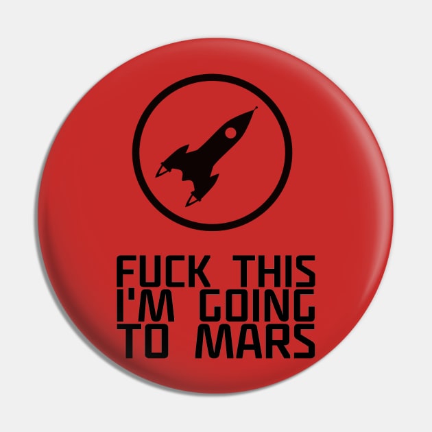 Fuck This I'm Going to Mars Geek Space Humor Quote Pin by ballhard