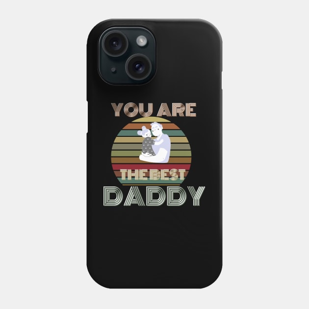 you are the best  daddy Phone Case by busines_night