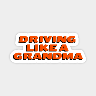 Driving Like A Grandma Quote Magnet