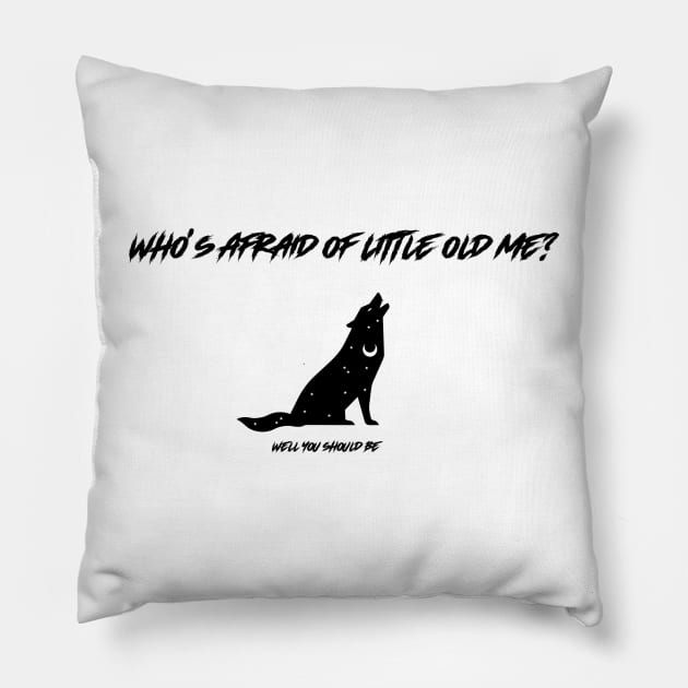Who's afraid of little old me? Well You Should Be! Pillow by ZB Designs
