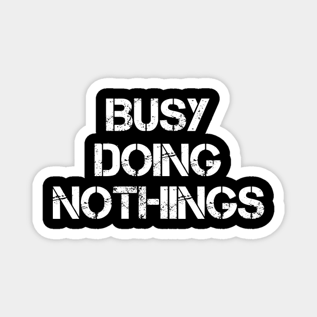 Busy Doing Nothing Busy Doing Nothing Magnet by creativitythings 