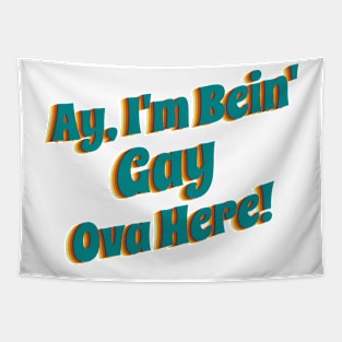 Ay' I'm Bein' Gay Ova Here Tapestry