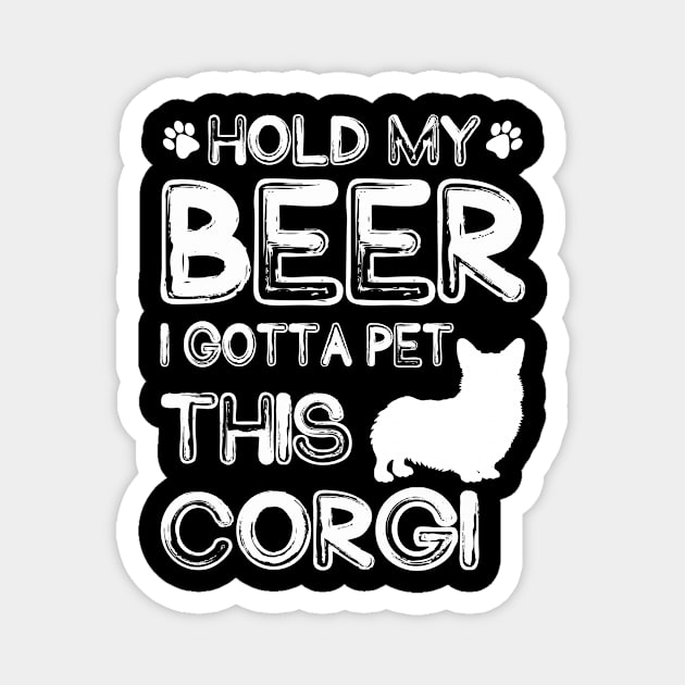 Holding My Beer I Gotta Pet This Corgi Magnet by danieldamssm