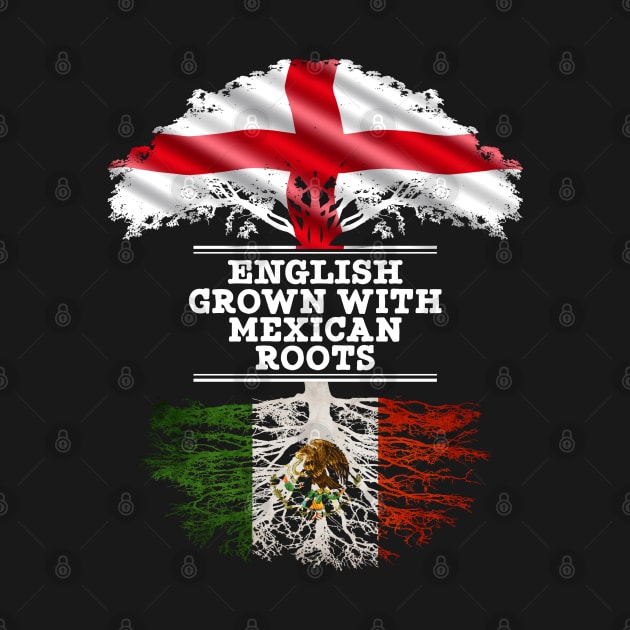 English Grown With Mexican Roots - Gift for Mexican With Roots From Mexico by Country Flags