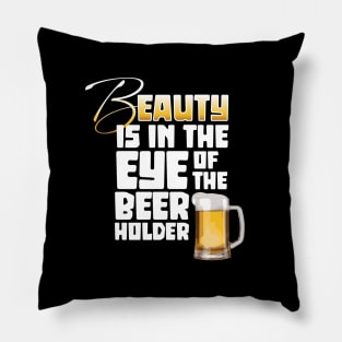Eye of the Beer Holder - funny Beer Drinker Pillow