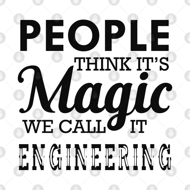 Engineering - People think it's magic we call it engineering by KC Happy Shop