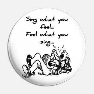 Sing what you feel. Feel what you sing Pin