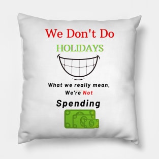 We Don't Do Holidays Pillow