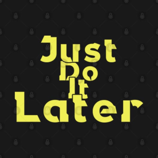 Discover Just Do It Later Funny - T-Shirt