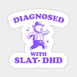 Diagnosed With Slay-DHD shirt, Funny ADHD Shirt, Bear T Shirt, Dumb Y2k Magnet