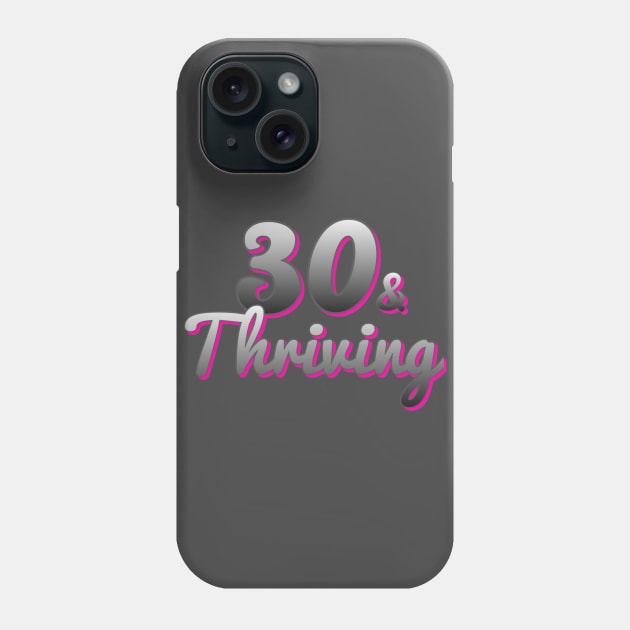 30 and Thriving Phone Case by AlondraHanley