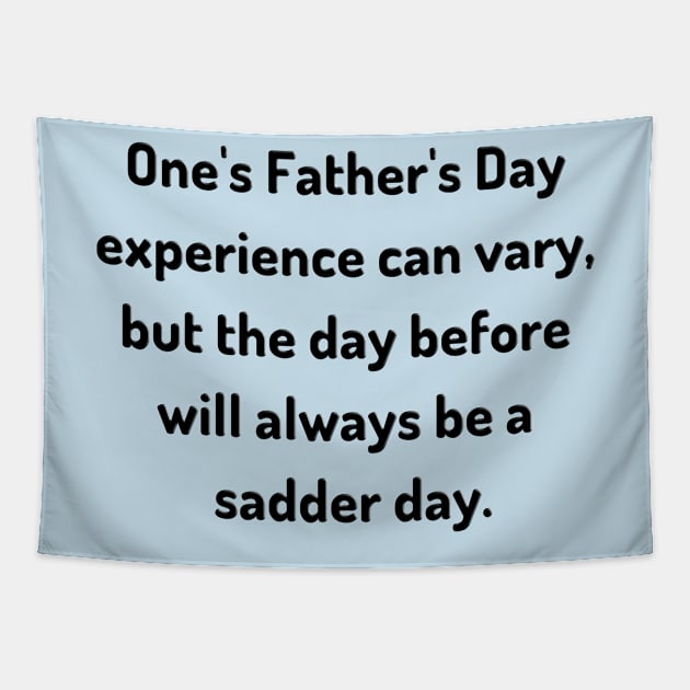 Saturday Will Always be a Sadder Day Funny Father's Day Inspiration / Punny Motivation (MD23Frd007c) Tapestry by Maikell Designs