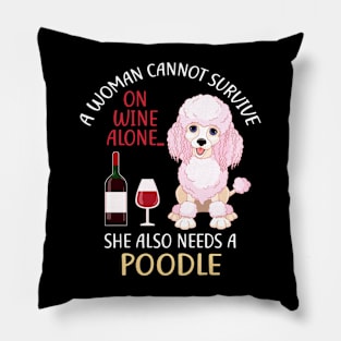 A Woman Cannot Survive On Wine Alone Poodle Dog Lovers Pillow