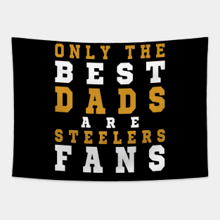 Only the Best Dads are Steelers Fans Tapestry