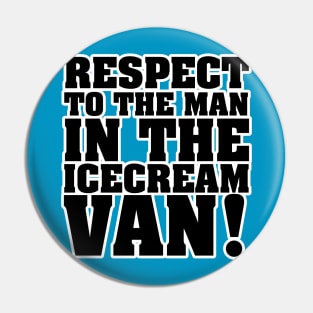 RESPECT TO THE MAN IN THE ICE CREAM VAN Pin