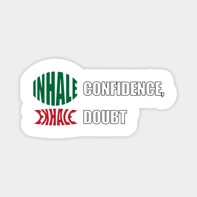 Inhale confidence , Exhale Doubt Magnet by creakraft