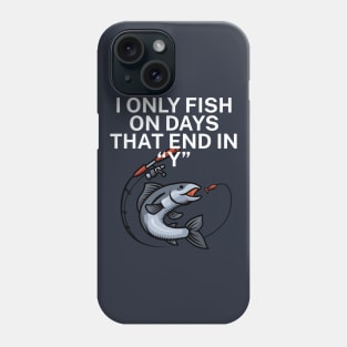 I only fish on days that end in Y Phone Case