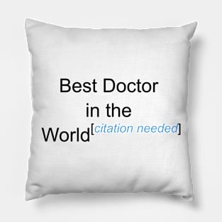 Best Doctor in the World - Citation Needed! Pillow