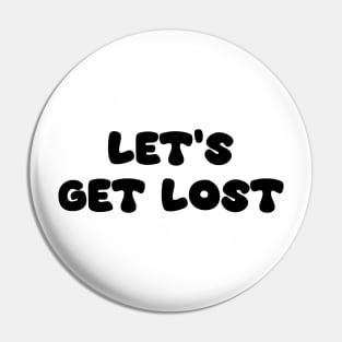 Let's Get Lost Pin