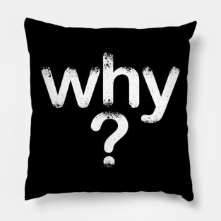 Why-Interrogation-Inspirational-Text art Pillow