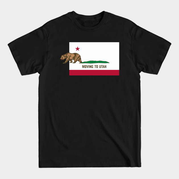 Disover Moving To Utah - Leaving California Funny Design - Leaving California - T-Shirt