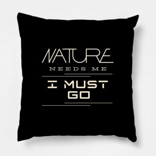 Nature Needs Me I Must Go Quote Motivational Inspirational Pillow