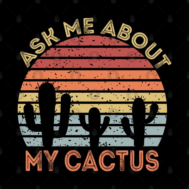 Ask Me About My Cactus by DragonTees