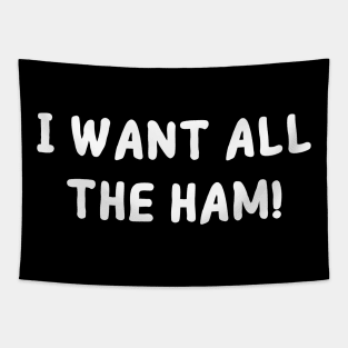 I want all the ham! Tapestry