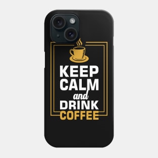 Keep calm and drink coffee Phone Case