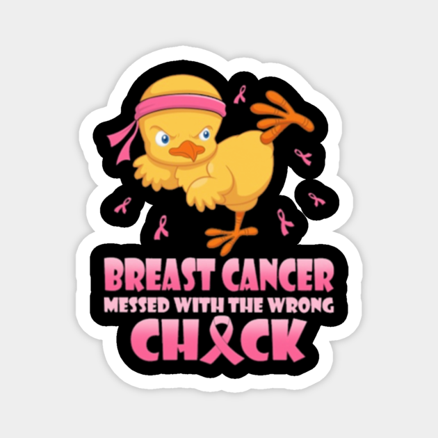 Breast Cancer Messed with the Wrong Chick - Breast Cancer - Magnet ...