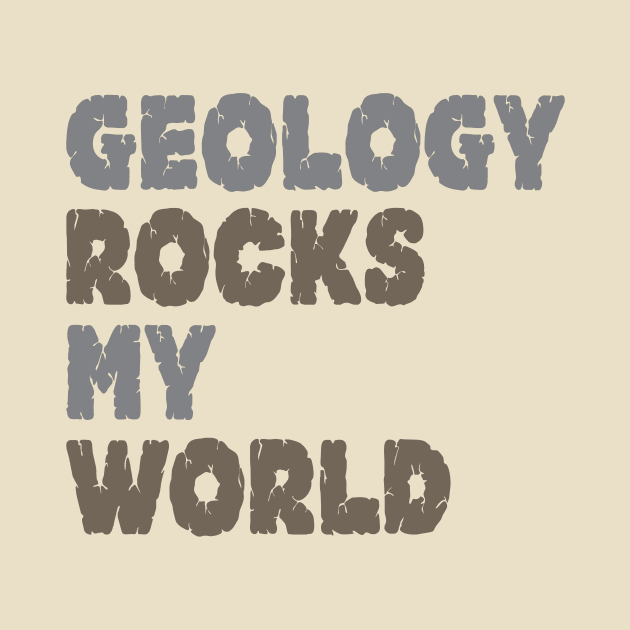 Geology Rocks My World by oddmatter