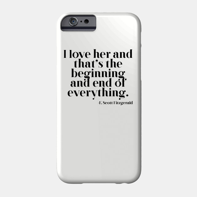 I Love Her And That S The Beginning And End Of Everything Love Phone Case Teepublic