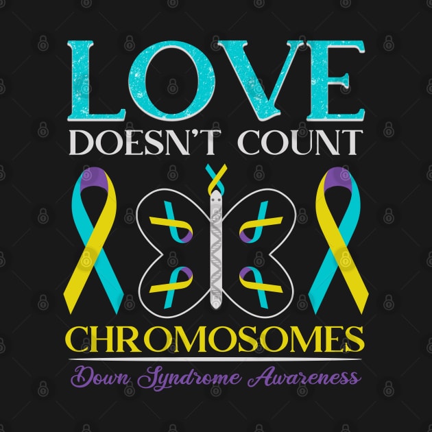 Love Doesn't Count Chromosomes - Down Syndrome Awareness 2020 Gift by mahmuq