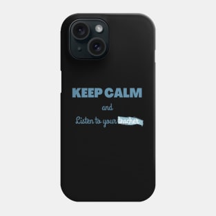 Keep calm and listen to your teacher Phone Case