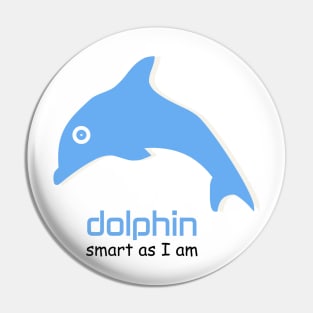 Dolphin Smart as I am Pin