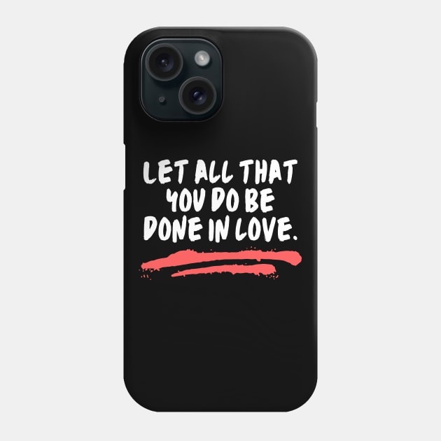 Let All That You Do Be Done In Love Phone Case by All Things Gospel